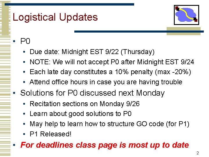 Logistical Updates • P 0 • • Due date: Midnight EST 9/22 (Thursday) NOTE:
