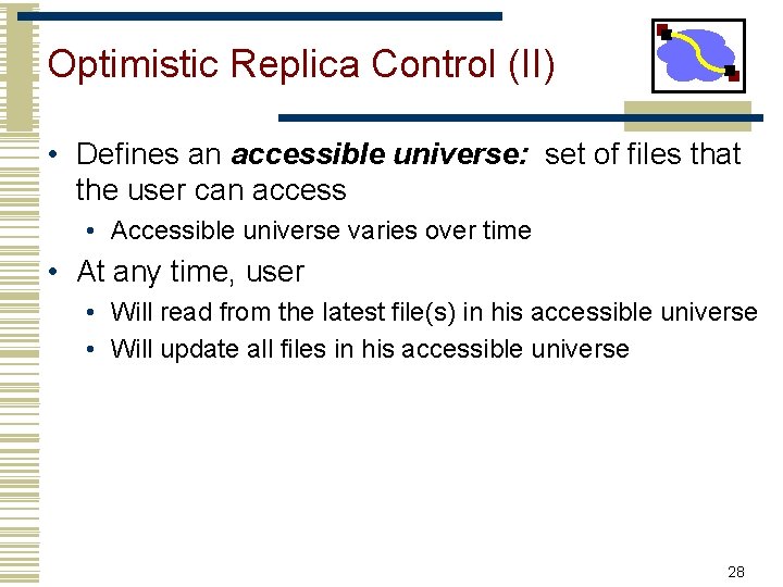 Optimistic Replica Control (II) • Defines an accessible universe: set of files that the