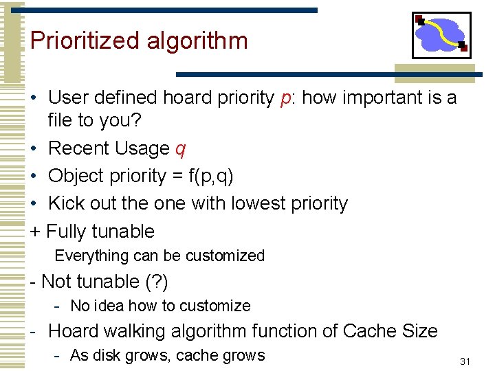 Prioritized algorithm • User defined hoard priority p: how important is a file to