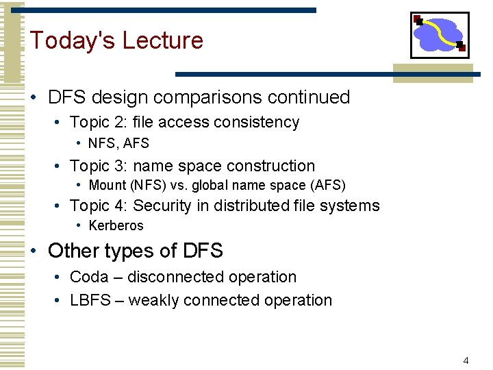 Today's Lecture • DFS design comparisons continued • Topic 2: file access consistency •