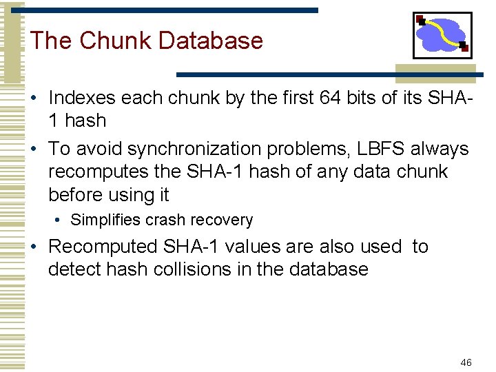 The Chunk Database • Indexes each chunk by the first 64 bits of its