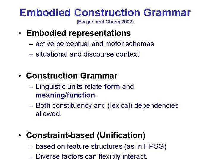 Embodied Construction Grammar (Bergen and Chang 2002) • Embodied representations – active perceptual and