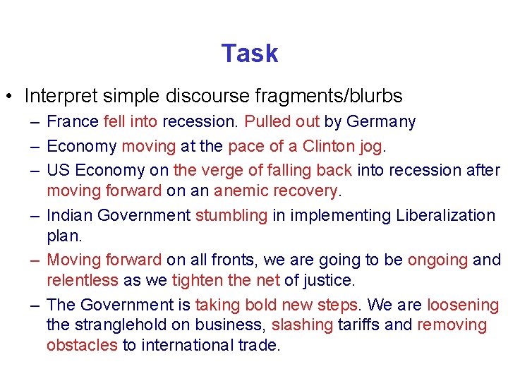 Task • Interpret simple discourse fragments/blurbs – France fell into recession. Pulled out by