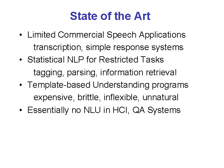 State of the Art • Limited Commercial Speech Applications transcription, simple response systems •
