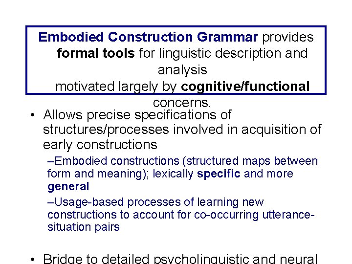 Embodied Construction Grammar provides formal tools for linguistic description and analysis motivated largely by