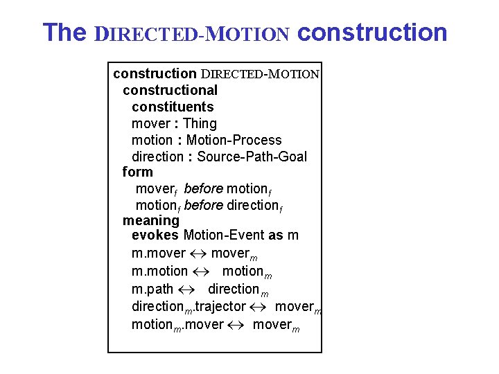 The DIRECTED-MOTION constructional constituents mover : Thing motion : Motion-Process direction : Source-Path-Goal form