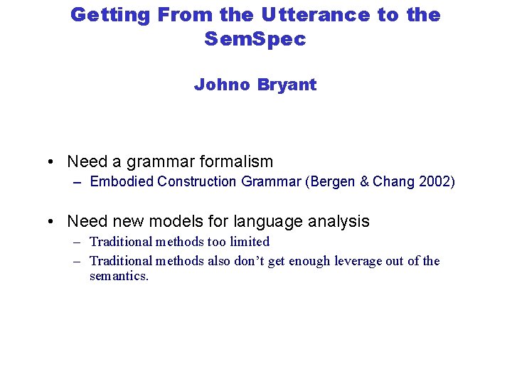 Getting From the Utterance to the Sem. Spec Johno Bryant • Need a grammar