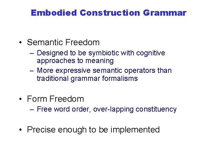 Embodied Construction Grammar • Semantic Freedom – Designed to be symbiotic with cognitive approaches