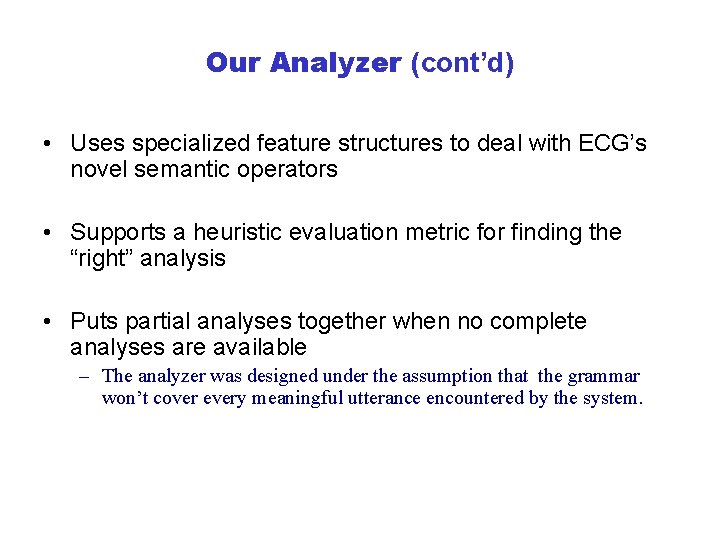 Our Analyzer (cont’d) • Uses specialized feature structures to deal with ECG’s novel semantic