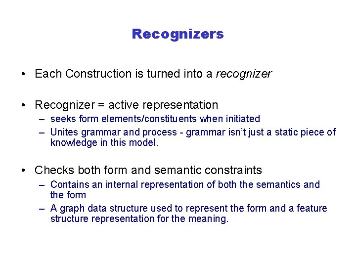 Recognizers • Each Construction is turned into a recognizer • Recognizer = active representation
