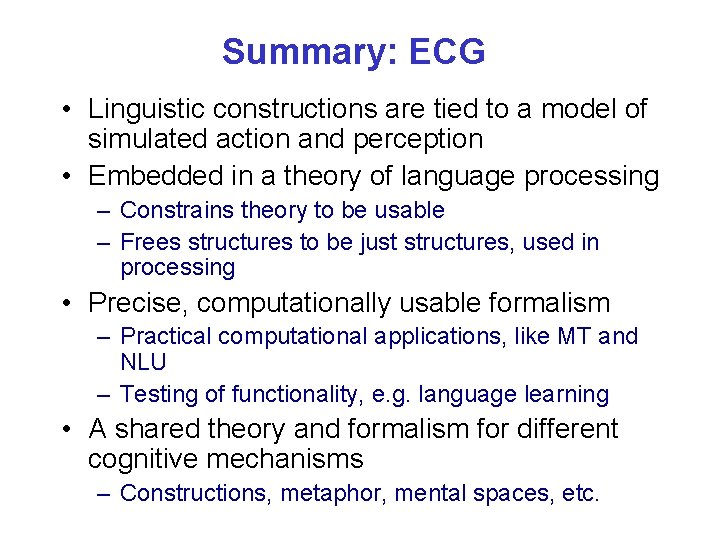 Summary: ECG • Linguistic constructions are tied to a model of simulated action and