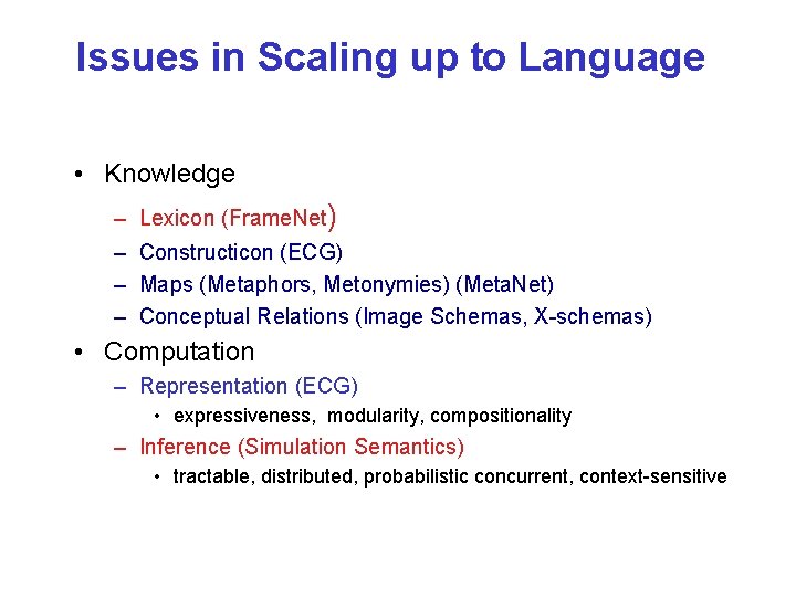 Issues in Scaling up to Language • Knowledge – – Lexicon (Frame. Net) Constructicon