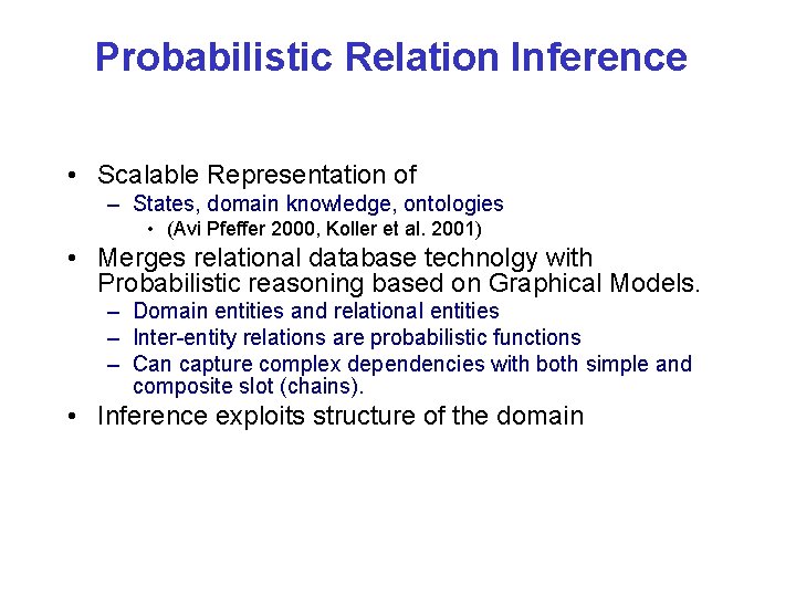 Probabilistic Relation Inference • Scalable Representation of – States, domain knowledge, ontologies • (Avi