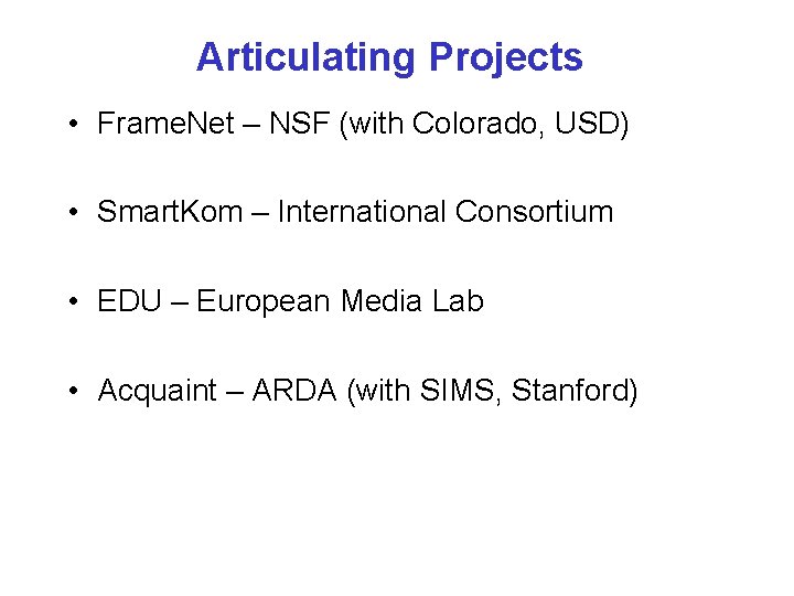 Articulating Projects • Frame. Net – NSF (with Colorado, USD) • Smart. Kom –