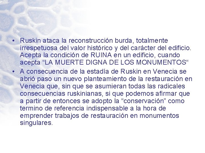  • Ruskin ataca la reconstrucción burda, totalmente irrespetuosa del valor histórico y del