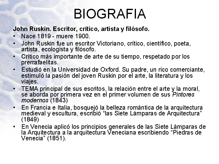 BIOGRAFIA John Ruskin. Escritor, crítico, artista y filósofo. • Nace 1819 - muere 1900.