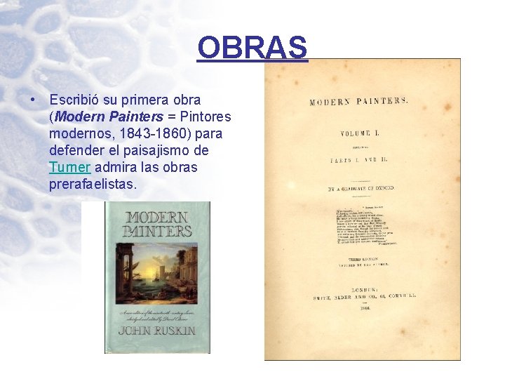 OBRAS • Escribió su primera obra (Modern Painters = Pintores modernos, 1843 -1860) para