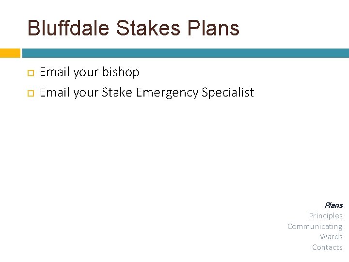 Bluffdale Stakes Plans Email your bishop Email your Stake Emergency Specialist Plans Principles Communicating