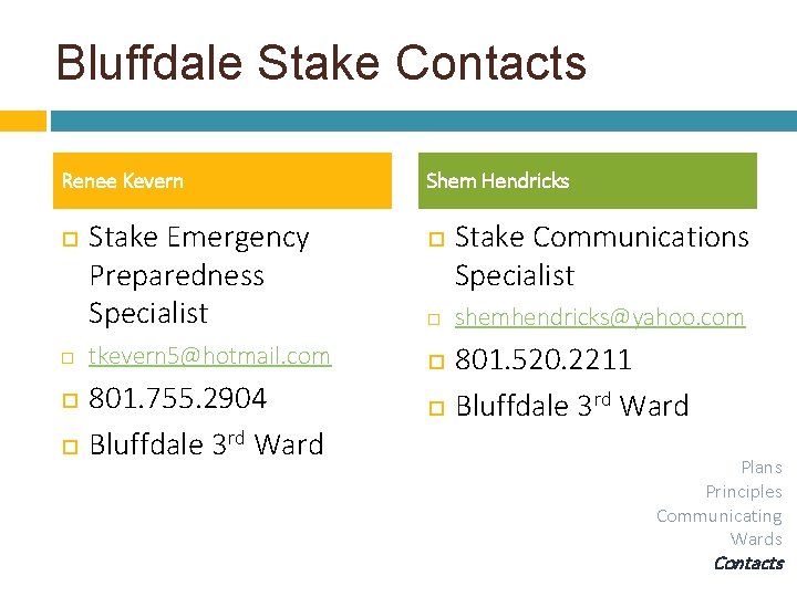Bluffdale Stake Contacts Renee Kevern Stake Emergency Preparedness Specialist tkevern 5@hotmail. com 801. 755.