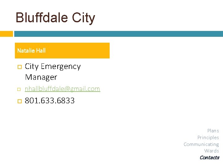 Bluffdale City Natalie Hall City Emergency Manager nhallbluffdale@gmail. com 801. 633. 6833 Plans Principles