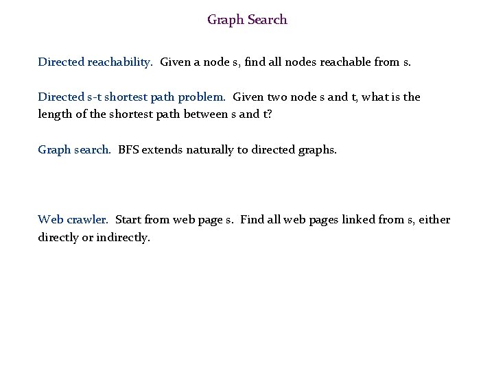 Graph Search Directed reachability. Given a node s, find all nodes reachable from s.