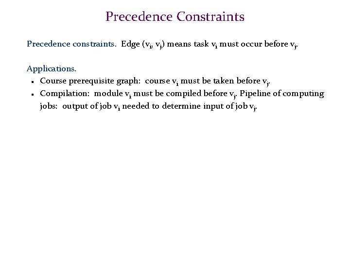 Precedence Constraints Precedence constraints. Edge (vi, vj) means task vi must occur before vj.