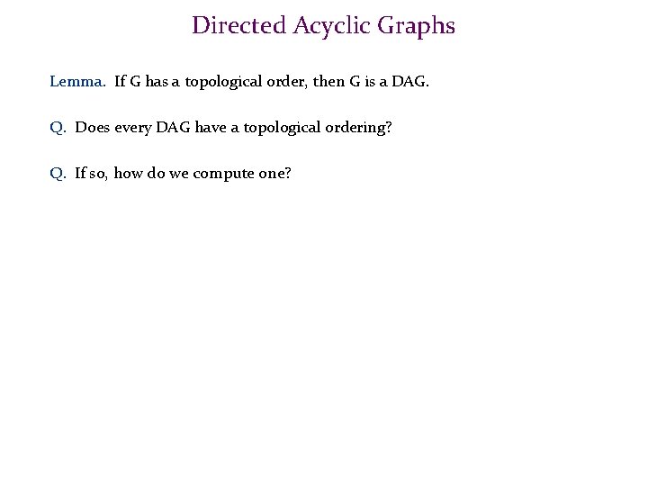 Directed Acyclic Graphs Lemma. If G has a topological order, then G is a