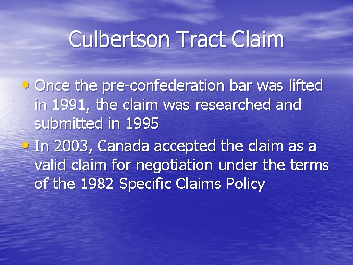 Culbertson Tract Claim • Once the pre-confederation bar was lifted in 1991, the claim