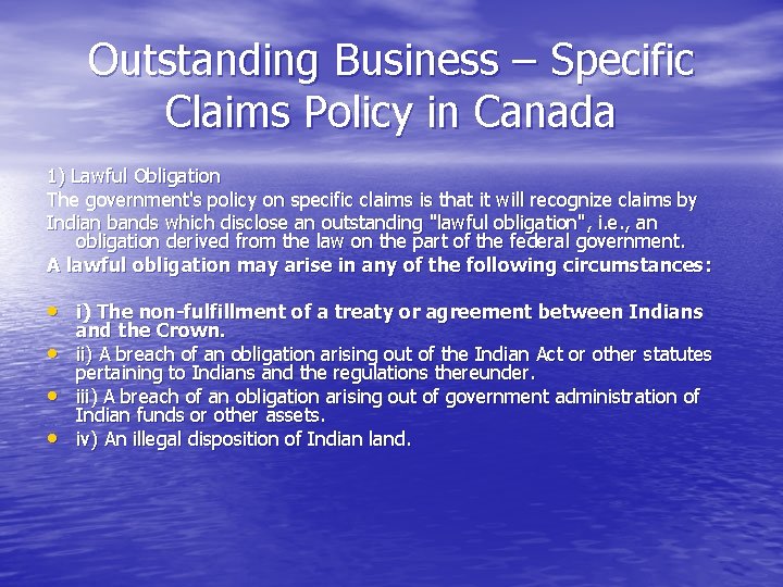 Outstanding Business – Specific Claims Policy in Canada 1) Lawful Obligation The government's policy