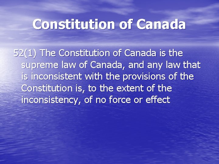 Constitution of Canada 52(1) The Constitution of Canada is the supreme law of Canada,