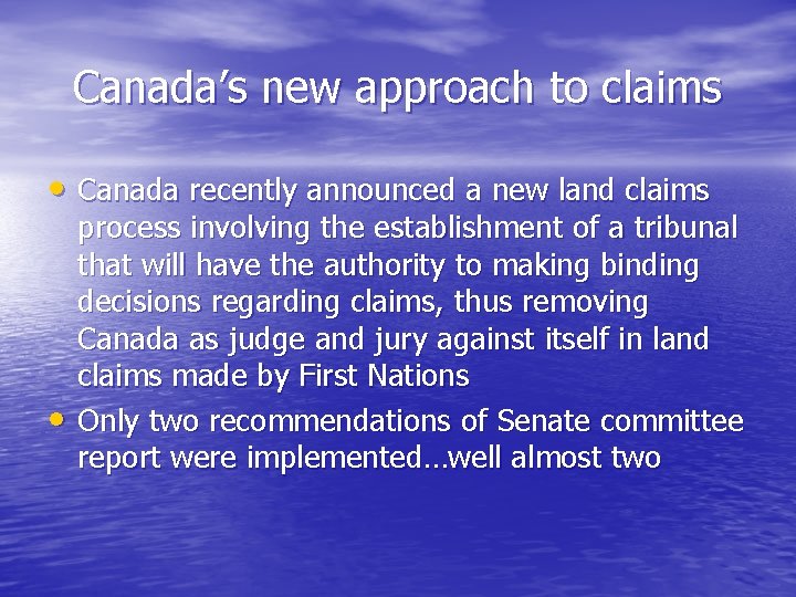 Canada’s new approach to claims • Canada recently announced a new land claims •