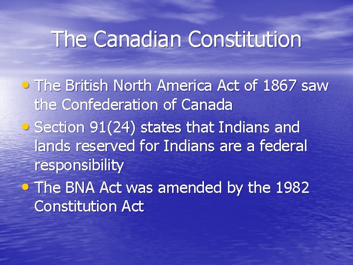 The Canadian Constitution • The British North America Act of 1867 saw the Confederation