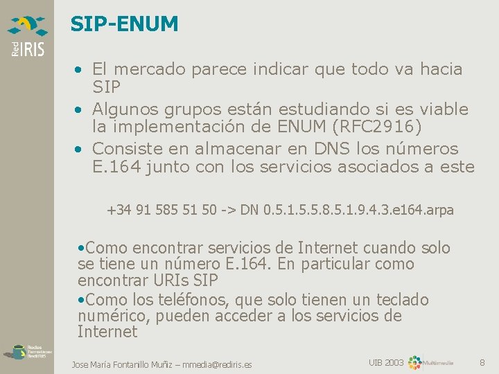 SIP-ENUM • El mercado parece indicar que todo va hacia SIP • Algunos grupos