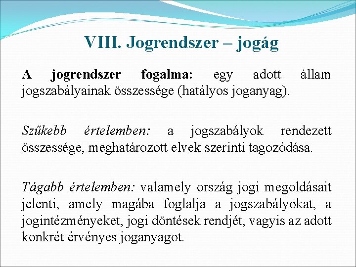 VIII. Jogrendszer – jogág A jogrendszer fogalma: egy adott állam jogszabályainak összessége (hatályos joganyag).