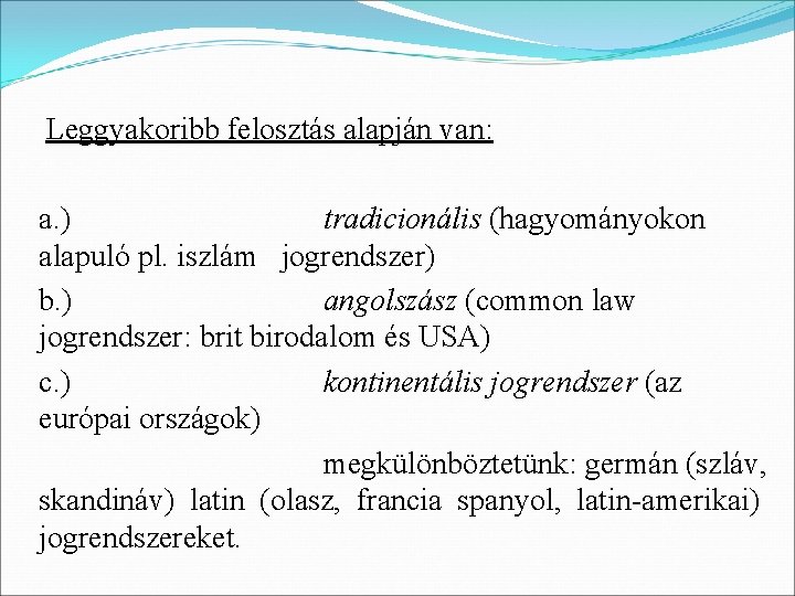 Leggyakoribb felosztás alapján van: a. ) tradicionális (hagyományokon alapuló pl. iszlám jogrendszer) b. )