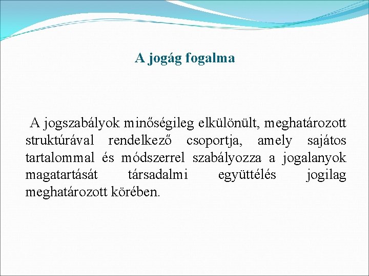 A jogág fogalma A jogszabályok minőségileg elkülönült, meghatározott struktúrával rendelkező csoportja, amely sajátos tartalommal