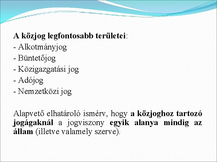 A közjog legfontosabb területei: - Alkotmányjog - Büntetőjog - Közigazgatási jog - Adójog -