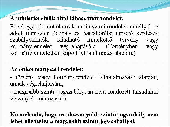 A miniszterelnök által kibocsátott rendelet. Ezzel egy tekintet alá esik a miniszteri rendelet, amellyel