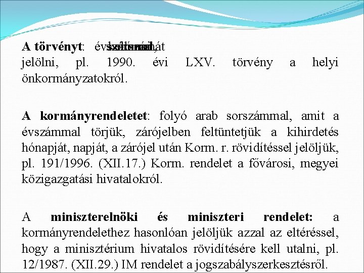 A törvényt: évszámmal, számmal kell sorszámát római jelölni, pl. 1990. évi LXV. törvény a
