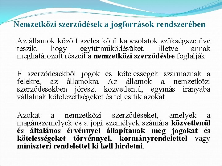 Nemzetközi szerződések a jogforrások rendszerében Az államok között széles körű kapcsolatok szükségszerűvé teszik, hogy