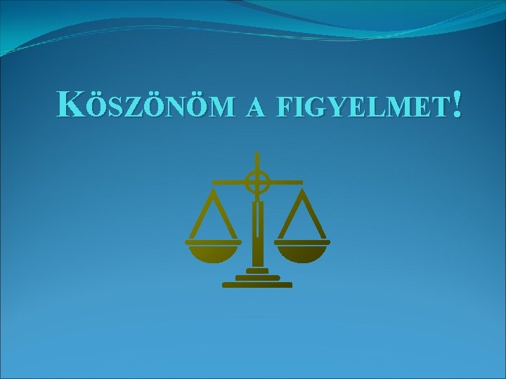 KÖSZÖNÖM A FIGYELMET! 