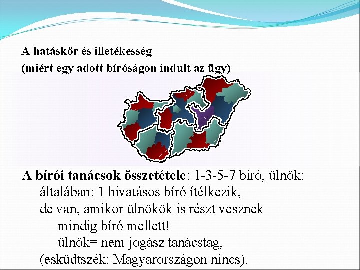 A hatáskör és illetékesség (miért egy adott bíróságon indult az ügy) A bírói tanácsok