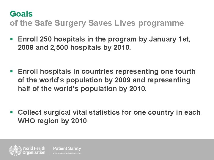 Goals of the Safe Surgery Saves Lives programme § Enroll 250 hospitals in the