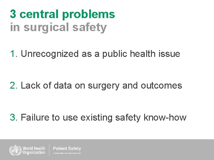 3 central problems in surgical safety 1. Unrecognized as a public health issue 2.