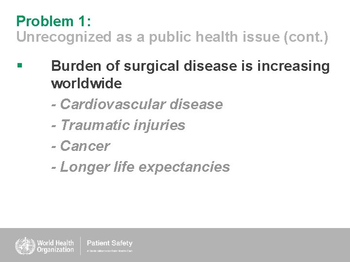 Problem 1: Unrecognized as a public health issue (cont. ) § Burden of surgical