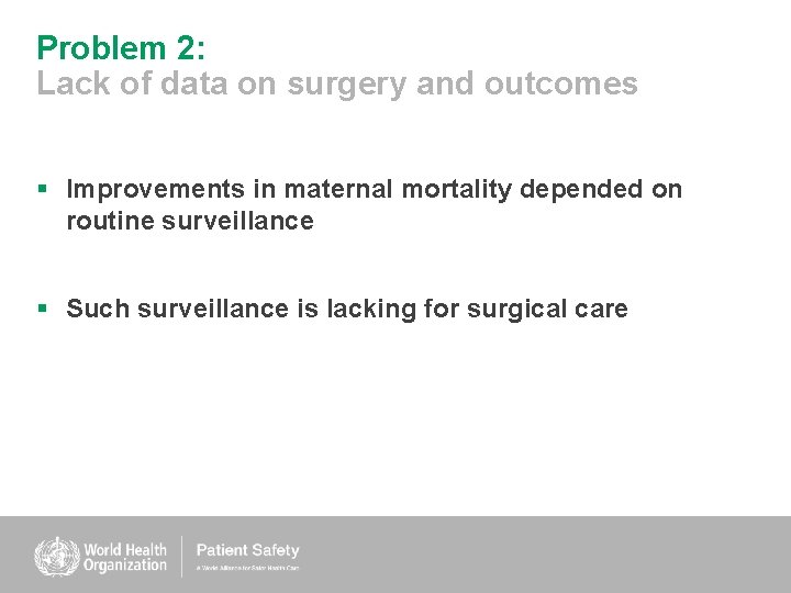 Problem 2: Lack of data on surgery and outcomes § Improvements in maternal mortality