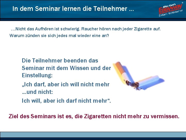 In dem Seminar lernen die Teilnehmer … …Nicht das Aufhören ist schwierig. Raucher hören