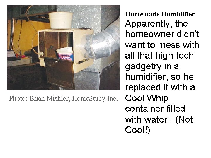 Homemade Humidifier Photo: Brian Mishler, Home. Study Inc. Apparently, the homeowner didn't want to