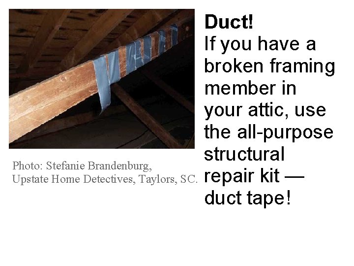 Photo: Stefanie Brandenburg, Upstate Home Detectives, Taylors, SC. Duct! If you have a broken