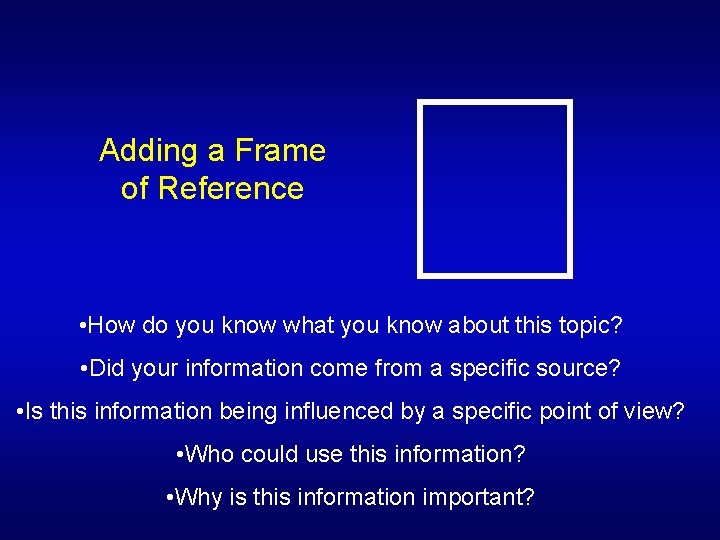 Adding a Frame of Reference • How do you know what you know about